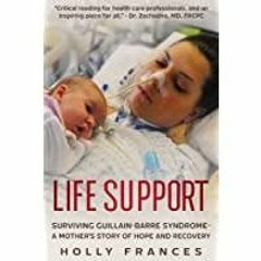 [Download PDF]> Life Support: Surviving Guillain-Barre Syndrome - A Mother&#x27s Story of Hope and R