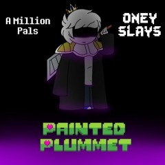 [Painted Plummet] A Million Pals + Oney Slays