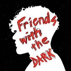 Friends With The Dark