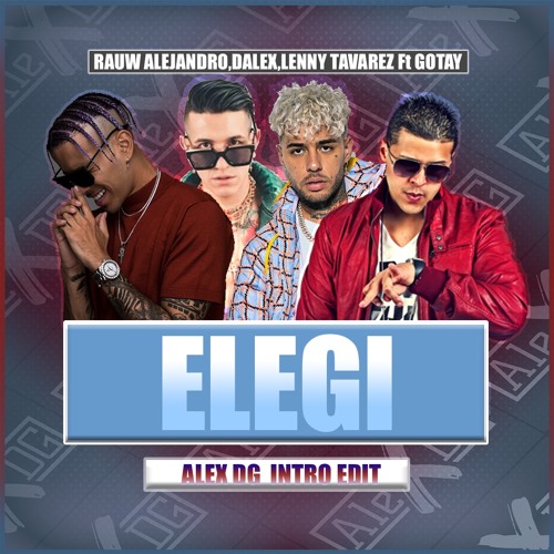 Stream Elegi - Rauw Alejandro,Dalex,Lenny Tavarez Ft Gotay (ALEX DG INTRO  EDIT) by AlexDG | Listen online for free on SoundCloud