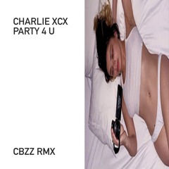 Charli XCX - party 4 u (CBZZ RMX)