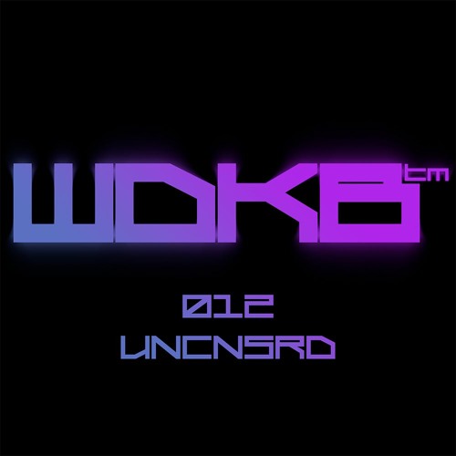 WDKB Cast 012 - UNCNSRD