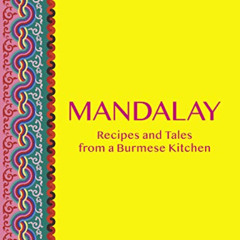 [View] PDF 📒 Mandalay: Recipes and Tales from a Burmese Kitchen by  MiMi Aye [KINDLE