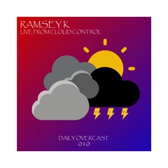 Daily Overcast 010 - Ramsey K - Live from Cloud Control