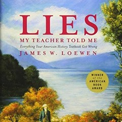 [VIEW] [EPUB KINDLE PDF EBOOK] Lies My Teacher Told Me: Everything Your American Hist
