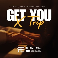 Daniel Caesar X Ella Mai - Get You X Trip (Rich Ellis Mashup) BUY = DOWNLOAD