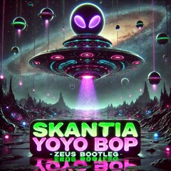 SKANTIA - YOYO BOP (ZEUS BOOTLEG)
