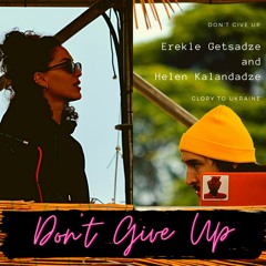 Don't Give Up - Erekle Getsadze & Helen Kalandadze
