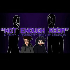 "NOT ENOUGH ROOM" - Gift x Encounter || Creator : TNiZac13