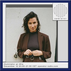 Illuminator w/ Afra - 12th December 2024