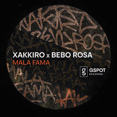 Mala Fama   Bebo Rosa x Xakkiro