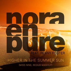 Miss Nine, ReDub Vs. Nora En Pure Ft Penny Foster - Higher In The Summer Sun (Mashup) FREE DOWNLOAD