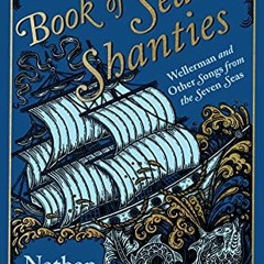 Access EPUB 📥 The Book of Sea Shanties: Wellerman and Other Songs from the Seven Sea