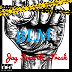 BLM - Fresh X Jay Smooth
