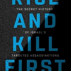 [Free] EBOOK 📕 Rise and Kill First: The Secret History of Israel's Targeted Assassin