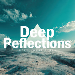 Deep Reflections - Organic House Journey Mix 2025