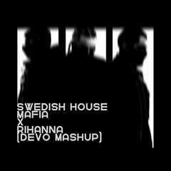 Swedish House Mafia x Rihanna - Where Heaven Takes You Home (Devo Mashup)