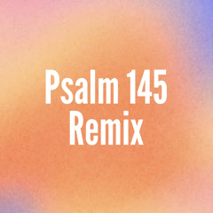 Psalm 145 Remix