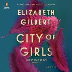 !Get City of Girls: A Novel Written by Elizabeth Gilbert (Author),Blair Brown (Narrator),Pengui