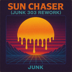 SUN CHASER (JUNK 303 REWORK)