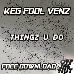 Keg Fool Venz - Thingz U Do [FREE DOWNLOAD]