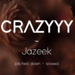 Crazyyy - Jazeek┃Pitched down + slowed