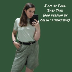 I Am by Yung Baby Tate (pop version by Celia´s Sensitive)