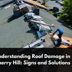 Understanding Roof Damage In Cherry Hill  Signs And Solutions