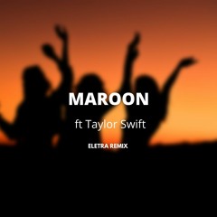 Taylor Swift - Maroon (ELETRA REMIX)