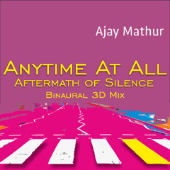 Anytime At All (Aftermath of Silence) 3D binaural