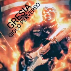 GRESIA - GIOCO PERVERSO