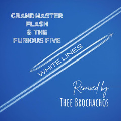 Grandmaster Flash & The Furious Five - White Lines (Thee Brochachos Remix) [FREE DOWNLOAD]