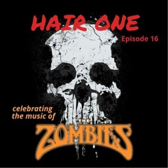 Hair One Episode 16 - HOF Special: The Zombies
