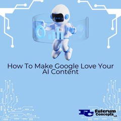 How To Make Google Love Your AI Content
