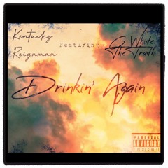 "Drinkin' Again" mp3  FT Kentucky Reignman'