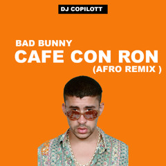 BAD BUNNY - CAFE CON RON (DJ COPILOTT AFRO  REMIX) DOWNLOAD CLEAN COMPLETE