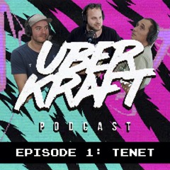 UBERKRAFT Podcast 1: Tenet