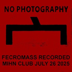 FECROMASS RECORDED AT MIHN CLUB JULY 26 2025