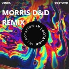 Go Stupid -  Venga  ( Morris D&D REMIX ) buy = free download