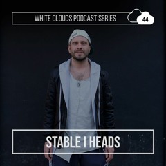 White Clouds Podcast Series #044 s t a b l e | h e a d s