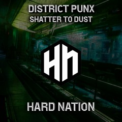 District Punx - Shatter To Dust [Hard Nation EXCLUSIVE]