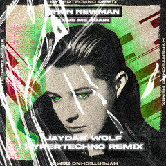 John Newman - Love Me Again (Jaydan Wolf Hypertechno Edit)