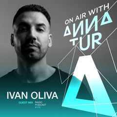 Ivan Oliva Special Set ON AIR With Anna Tur Podcast 175