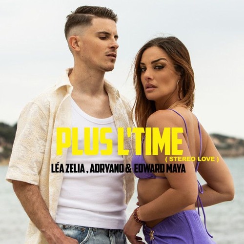 Léa Zélia, Adryano & Edward Maya - Plus L'Time (Stereo Love) AKA-B edit