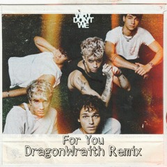 Why Don't We - For You (DragonWraith Remix)