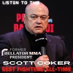 Listen To This ep270 - Former Bellator MMA President Scott Coker talks best fighters (Dec 31 ’24)