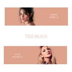 Too Much - Julia Michaels and Camila Cabello