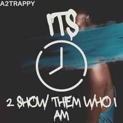 ITS TIME 2 SHOW THEM WHO I AM