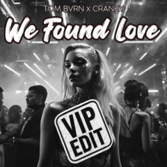TOM BVRN x Cranky - We found love (VIP EDIT)