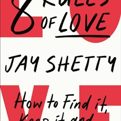 (Download PDF) 8 Rules of Love: How to Find It Keep It and Let It Go - Jay Shetty